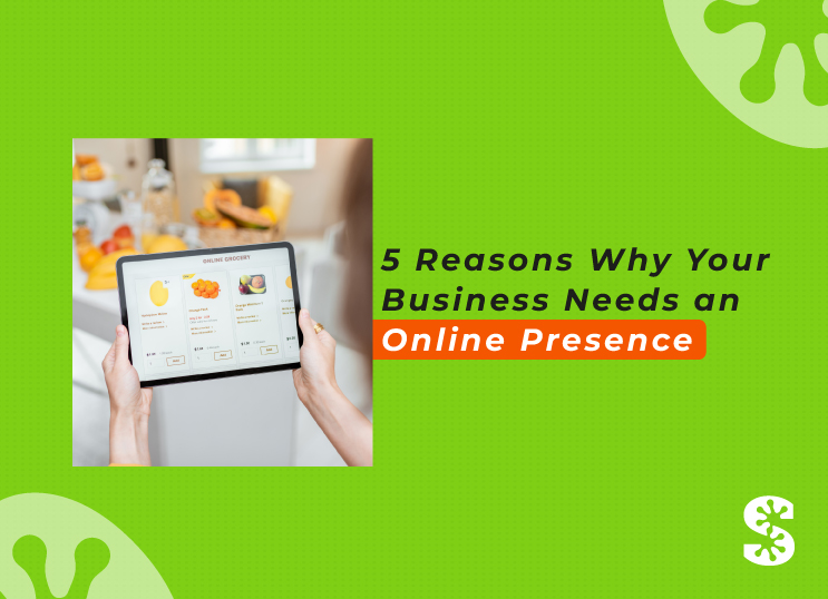 5 Reasons Why Your Business Needs an Online Presence
